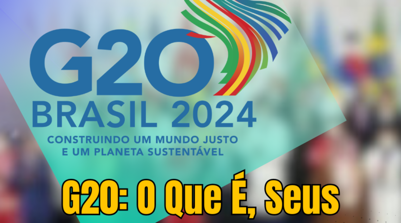 G20: O Que É, Seus Objetivos e Como Impacta a Vida da População